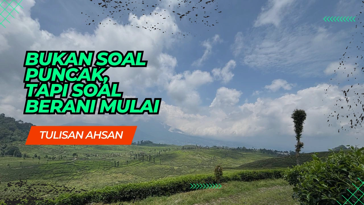 Bukan Soal Puncak, Tapi Soal Berani Mulai