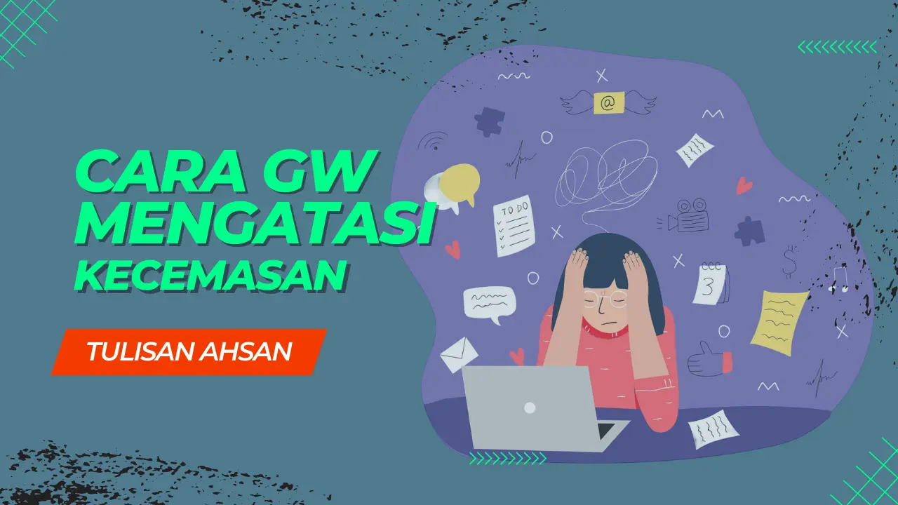 Cara Gw Mengurangi Kecemasan