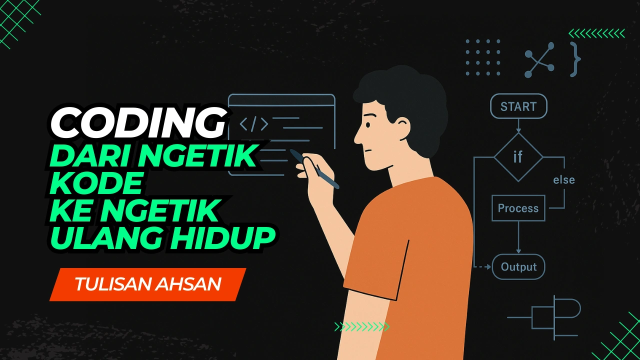Coding: Dari Ngetik Kode ke Ngetik Ulang Hidup